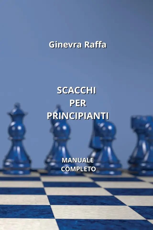 Scacchi Per Principianti: Manuale Completo