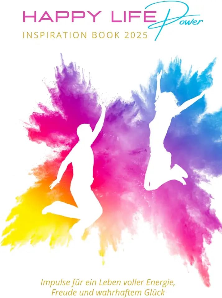 Happy Life Power Inspiration Book 2025: Impulse für ein Leben voller Energie, Freude und wahrhaftem Glück