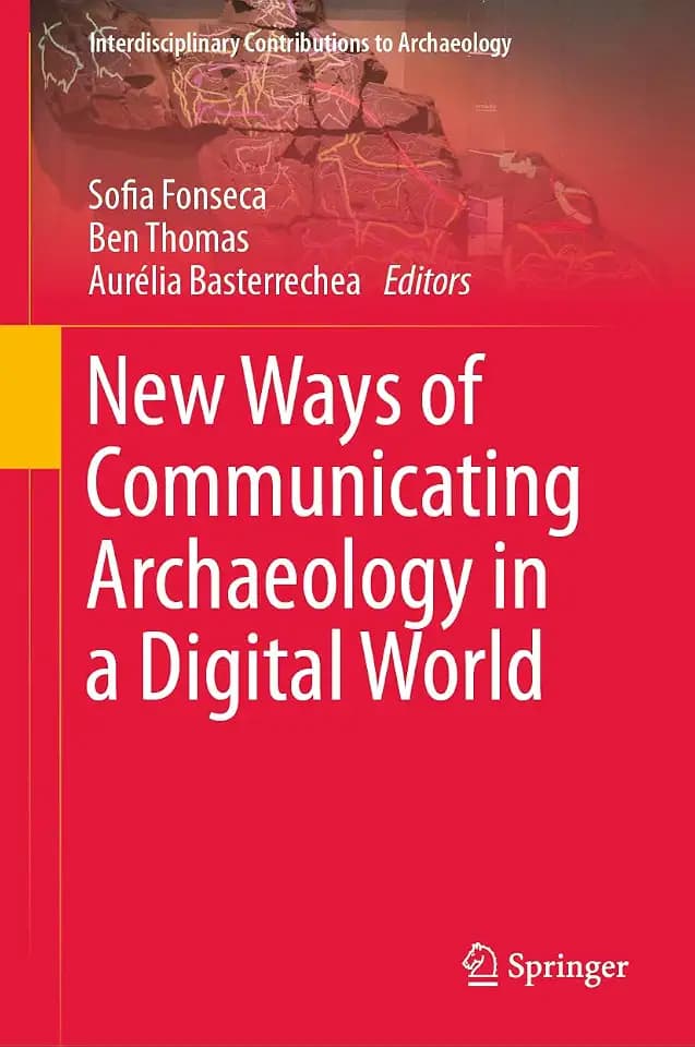 New Ways of Communicating Archaeology in a Digital World (Interdisciplinary Contributions to Archaeology)