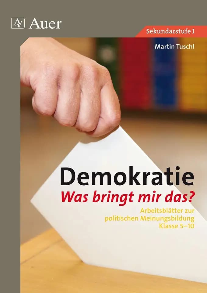 Demokratie. Was bringt mir das?: Arbeitsblätter zur politischen Meinungsbildung Klasse 5-10