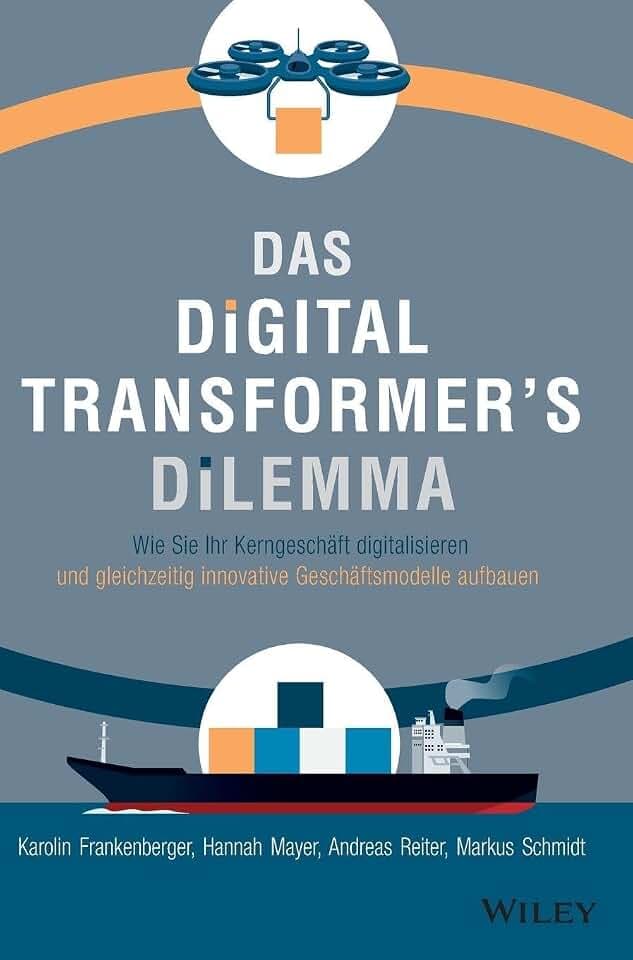Das Digital Transformer's Dilemma: Wie Sie Ihr Kerngeschäft digitalisieren und gleichzeitig innovative Geschäftsmodelle aufbauen