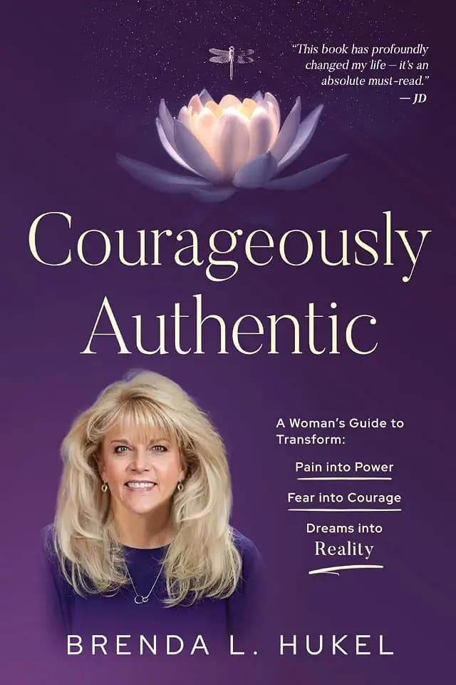 Courageously Authentic: A Woman's Guide to Transform: Pain into Power, Fear into Courage, Dreams into Reality