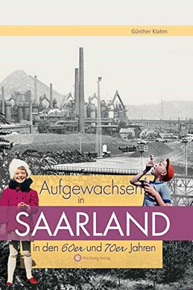 Aufgewachsen im Saarland in den 60er & 70er Jahren (Aufgewachsen in): Kindheit und Jugend