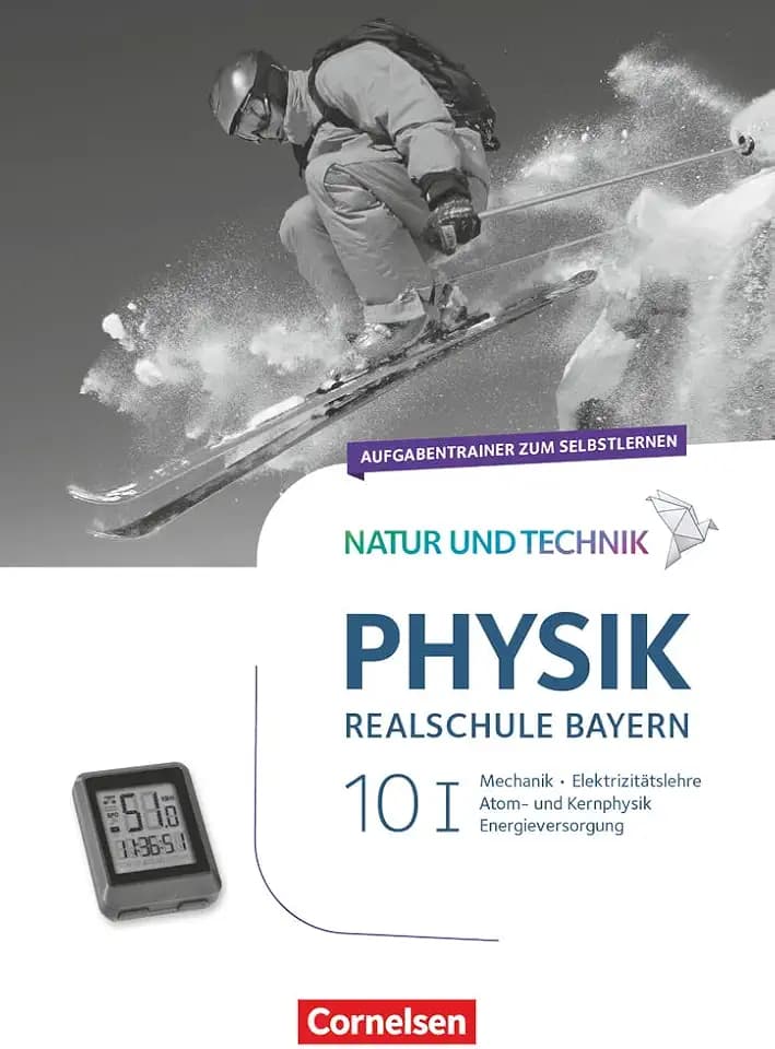 Natur und Technik - Physik Neubearbeitung - Realschule Bayern - Band 10: Wahlpflichtfächergruppe I: Aufgabentrainer zum Selbstlernen