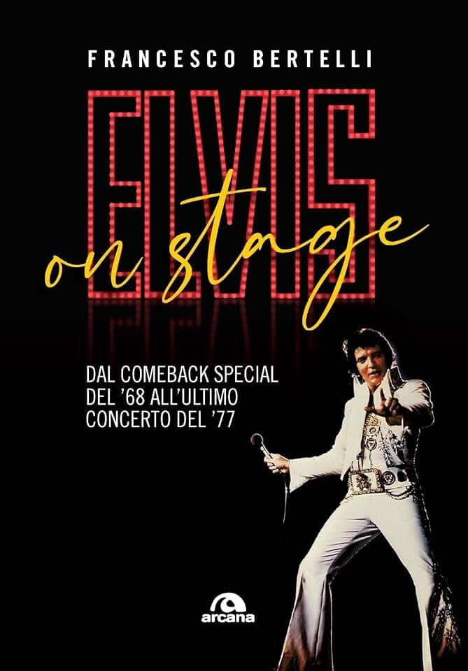 Elvis on stage. Dal comeback special del '68 all'ultimo concerto del '77 (Musica)