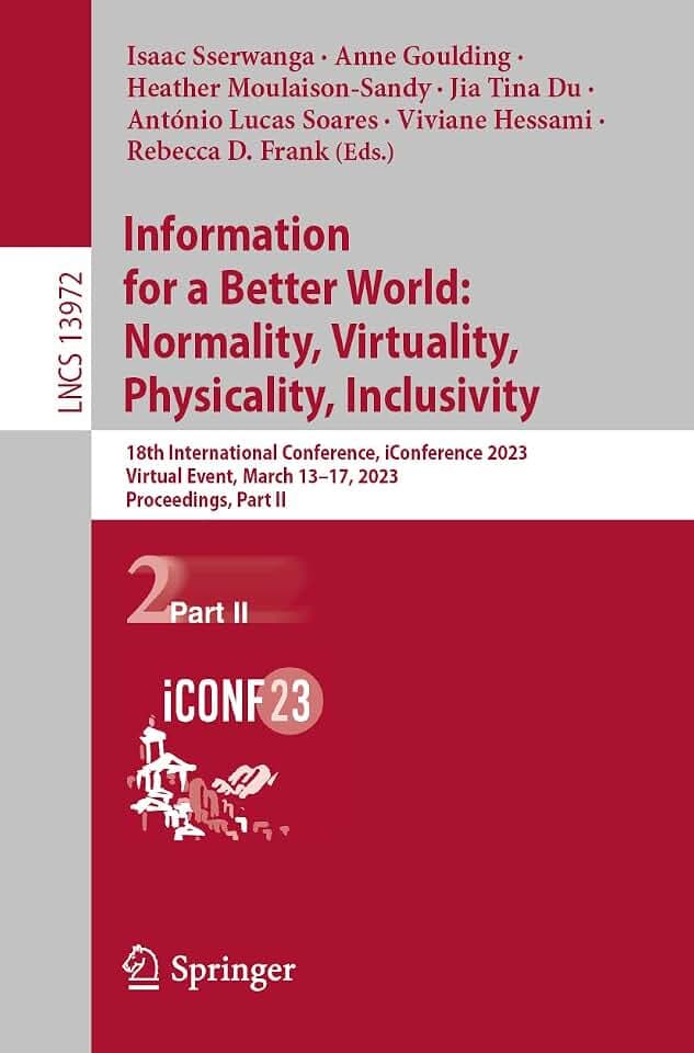 Information for a Better World: Normality, Virtuality, Physicality, Inclusivity: 18th International Conference, iConference 2023, Virtual Event, March ... Notes in Computer Science, Band 13972)