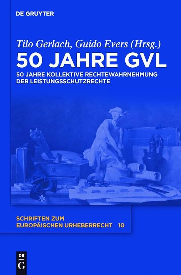 50 Jahre GVL: 50 Jahre kollektive Rechtewahrnehmung der Leistungsschutzrechte (Schriften zum europäischen Urheberrecht, 10, Band 10)