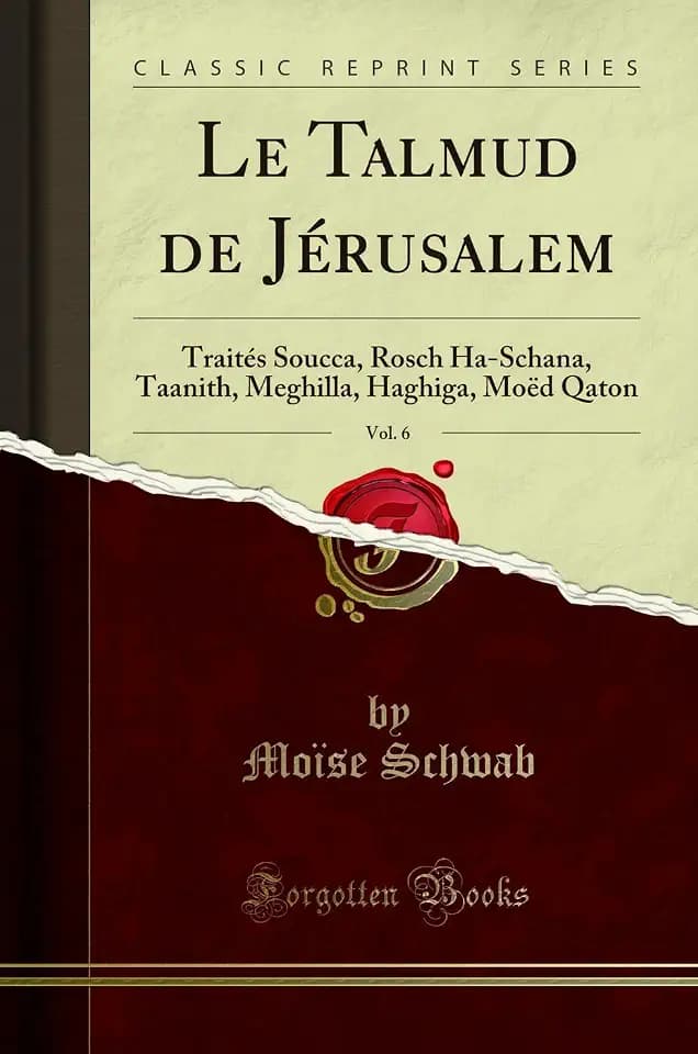 Le Talmud de Jérusalem, Vol. 6 (Classic Reprint): Traités Soucca, Rosch Ha-Schana, Taanith, Meghilla, Haghiga, Moëd Qaton: Traités Soucca, Rosch ... Haghiga, Moëd Qaton (Classic Reprint)