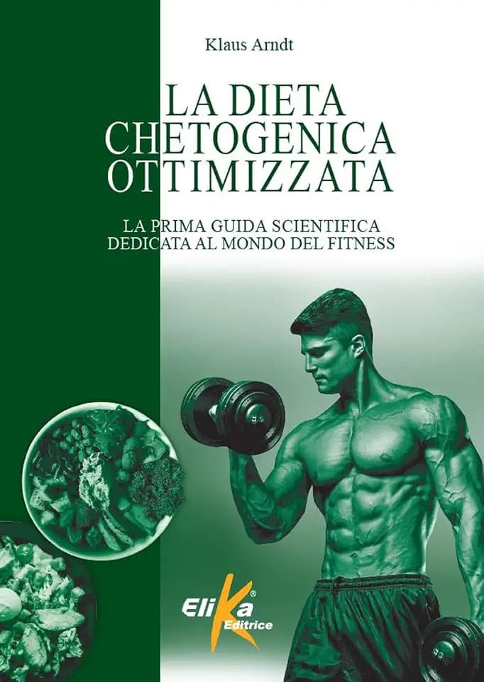 La dieta chetogenica ottimizzata. La prima guida scientifica dedicata al mondo del fitness (I grandi manuali dello sport)