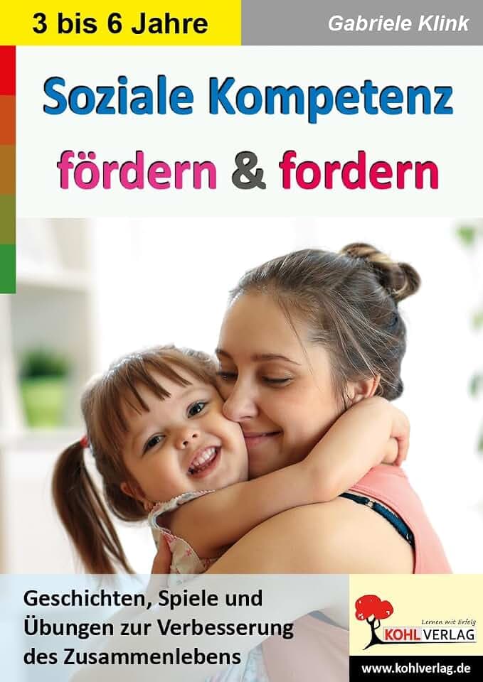 Soziale Kompetenz Kindergarten Vorschule Kita 3 bis 6 Jahre Pädagogik | Empathie Sozialverhalten Rollenspiele Gruppenspiele Körpersprache ... Übungen zur Verbesserung des Zusammenlebens