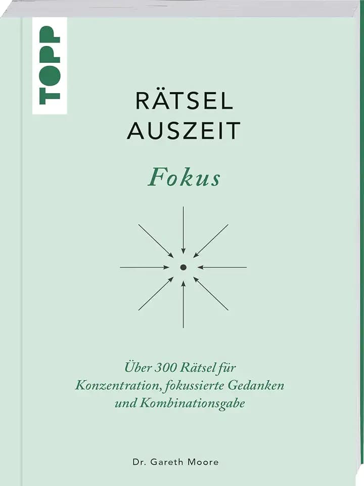 RätselAuszeit – Fokus. Über 300 Rätsel für Konzentration, klare Gedanken und Kombinationsgabe: Aus der erfolgreichen Rätselbuch-Reihe von Bestsellerautor Dr. Gareth Moore