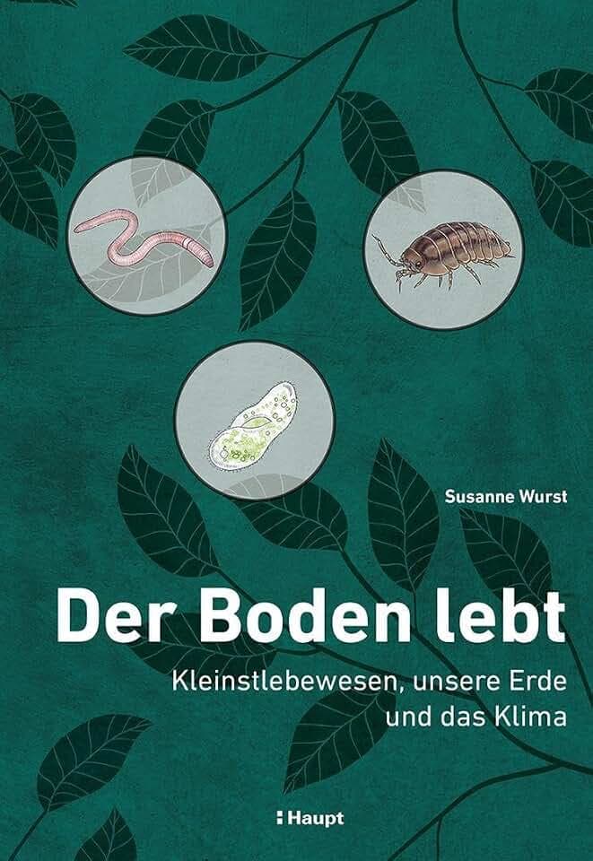 Der Boden lebt: Kleinstlebewesen, unsere Erde und das Klima