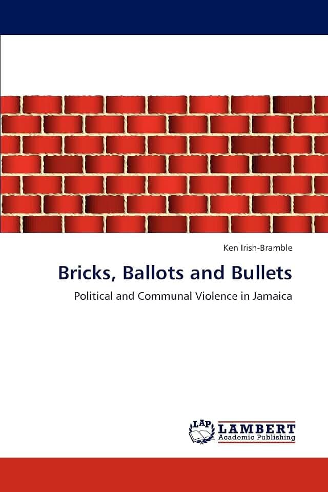 Bricks, Ballots and Bullets: Political and Communal Violence in Jamaica