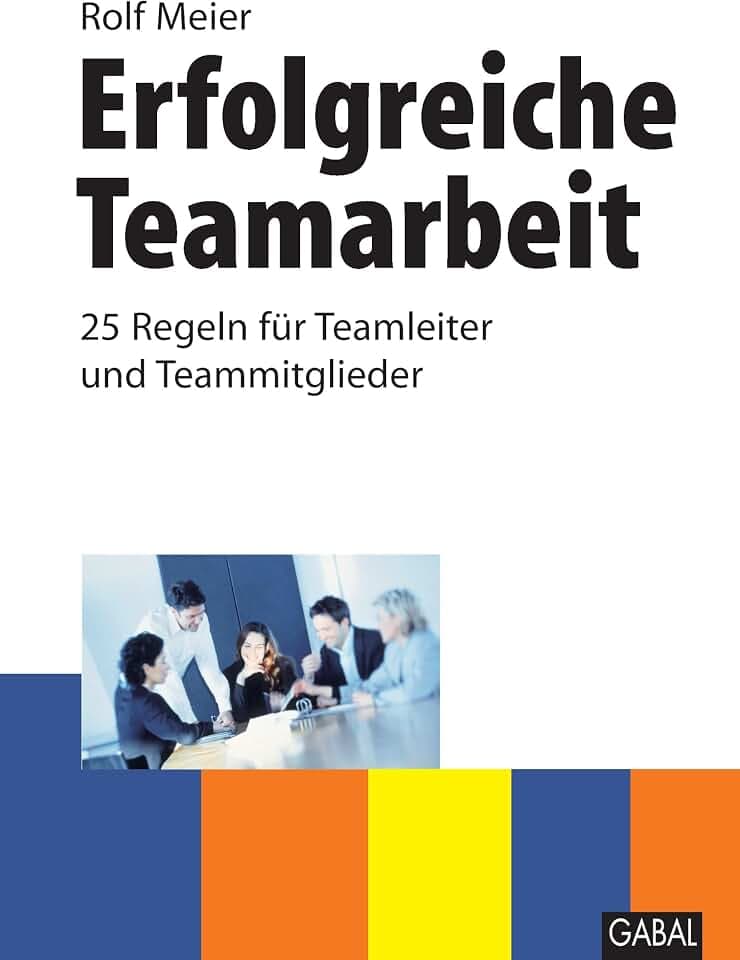 Erfolgreiche Teamarbeit: 25 Regeln für Teamleiter und Teammitglieder (Whitebooks)