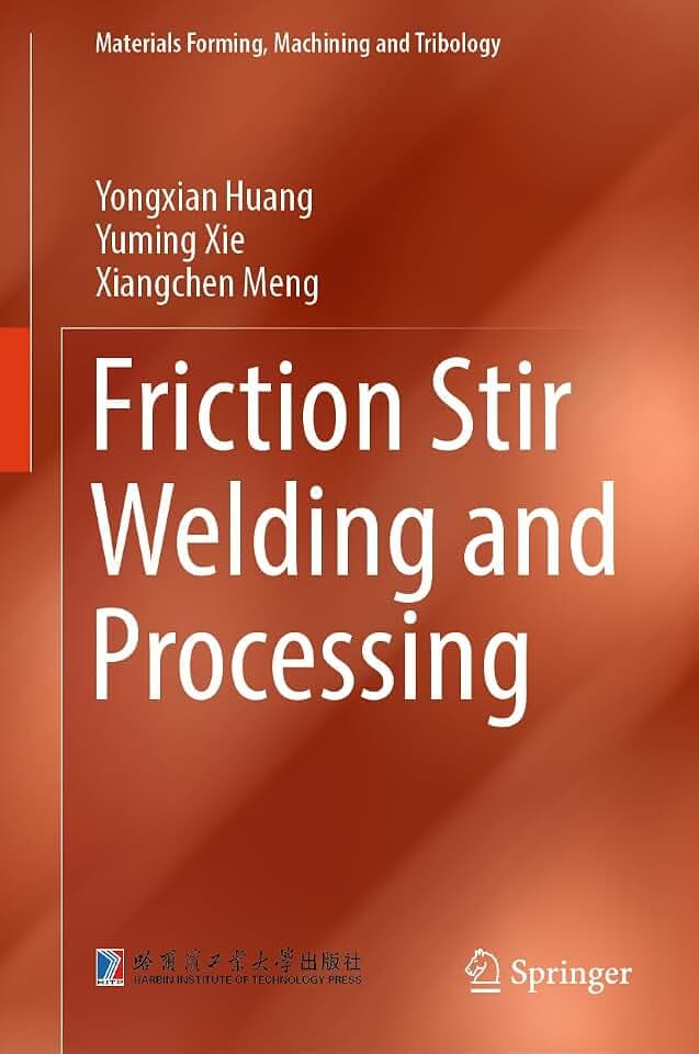 Friction Stir Welding and Processing (Materials Forming, Machining and Tribology)