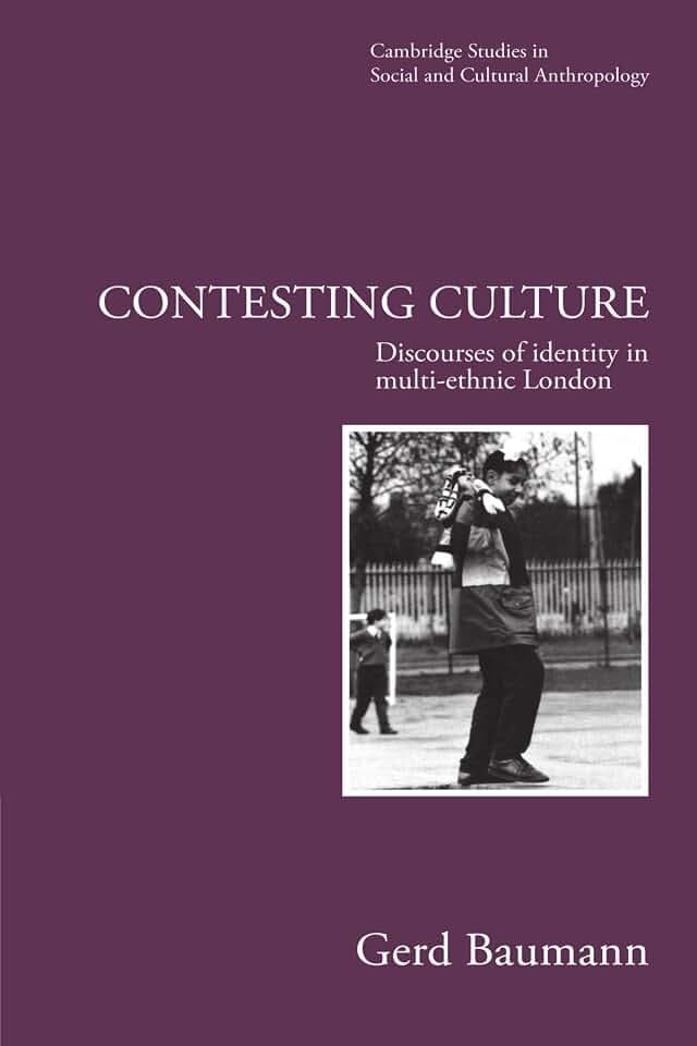 Contesting Culture: Discourses of Identity in Multi-Ethnic London (Cambridge Studies in Social and Cultural Anthropology 100)
