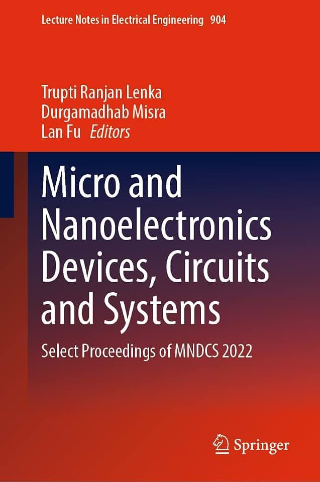 Micro and Nanoelectronics Devices, Circuits and Systems: Select Proceedings of MNDCS 2022 (Lecture Notes in Electrical Engineering, 904, Band 904)