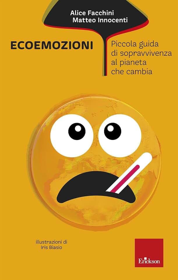 Ecoemozioni. Piccola guida di sopravvivenza al pianeta che cambia (I libri che aiutano)