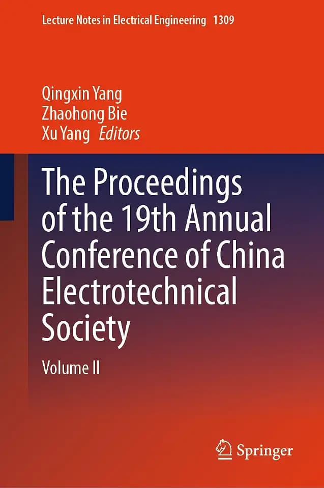 The Proceedings of the 19th Annual Conference of China Electrotechnical Society: Volume II (Lecture Notes in Electrical Engineering, 1309, Band 1309)