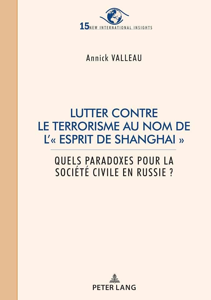 Lutter contre le terrorisme au nom de l’« esprit de Shanghai »: Quels paradoxes pour la société civile en Russie ? (New International Insights/Nouveaux Regards sur l’International, Band 15)