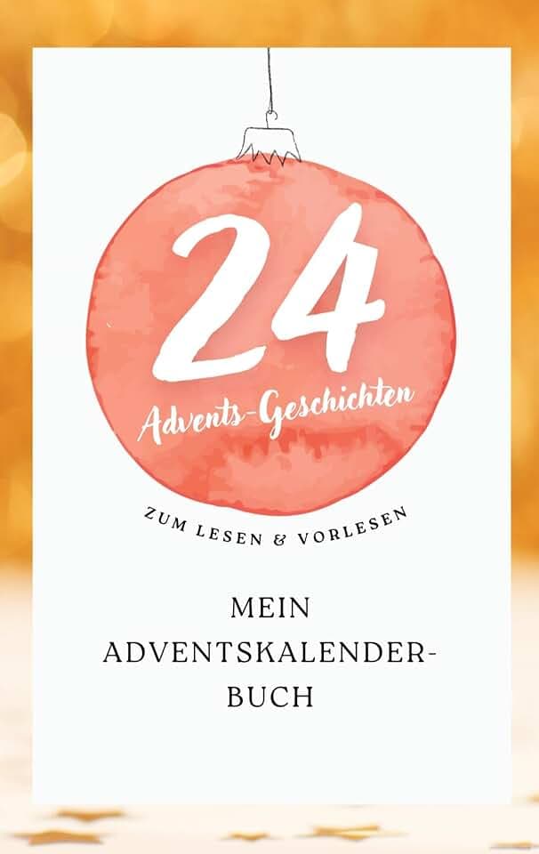 Mein Adventskalender-Buch: 24 Geschichten für jeden Tag! Zum Lesen und Vorlesen