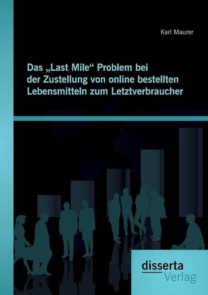 Das „Last Mile“ Problem bei der Zustellung von online bestellten Lebensmitteln zum Letztverbraucher