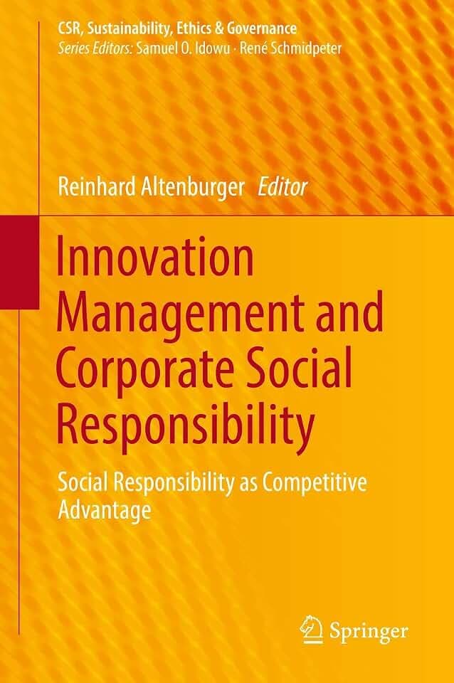 Innovation Management and Corporate Social Responsibility: Social Responsibility as Competitive Advantage (CSR, Sustainability, Ethics & Governance)