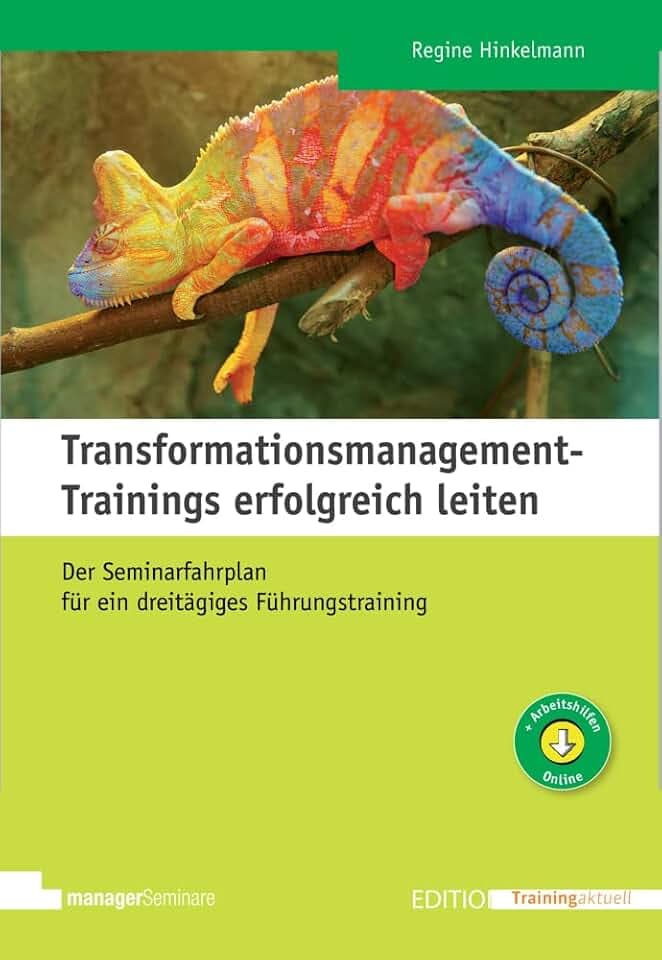 Transformationsmanagement-Trainings erfolgreich leiten: Der Seminarfahrplan für ein dreitägiges Führungstraining (Edition Training aktuell)