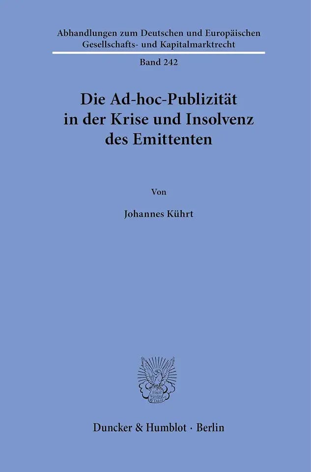 Die Ad-hoc-Publizität in der Krise und Insolvenz des Emittenten (Abhandlungen zum Deutschen und Europäischen Gesellschafts- und Kapitalmarktrecht, Band 242)