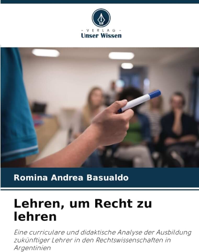 Lehren, um Recht zu lehren: Eine curriculare und didaktische Analyse der Ausbildung zukünftiger Lehrer in den Rechtswissenschaften in Argentinien