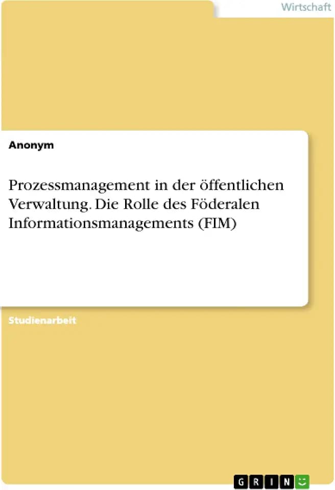 Prozessmanagement in der öffentlichen Verwaltung. Die Rolle des Föderalen Informationsmanagements (FIM)