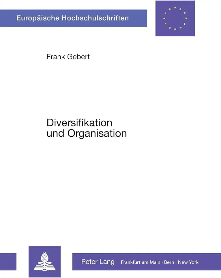 Diversifikation und Organisation: Die organisatorische Eingliederung von Diversifikationen (Europäische Hochschulschriften / European University ... / Série 5: Sciences économiques, Band 474)