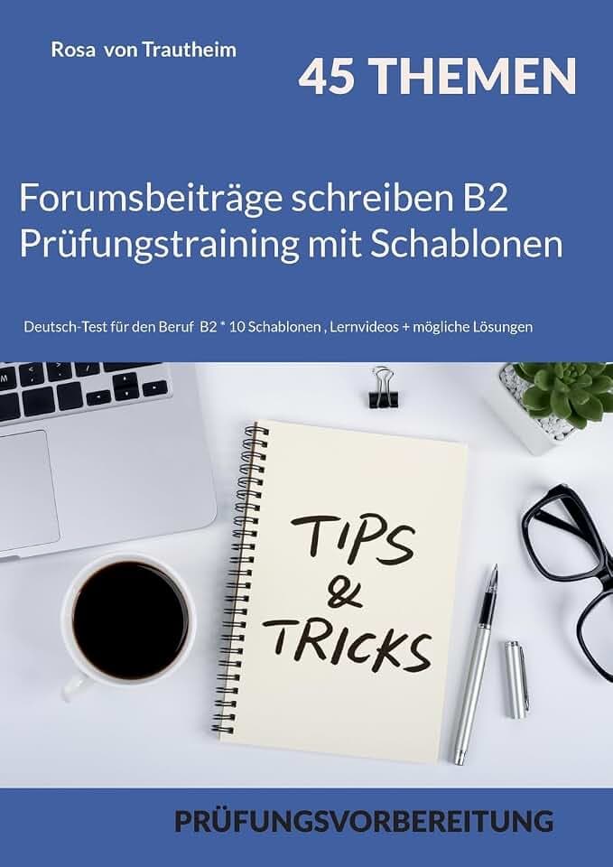 Forumsbeiträge schreiben B2 Prüfungstraining mit Schablonen: Deutsch-Test für den Beruf B2 * 45 Themen + 10 Schablonen + möglichen Lösungen