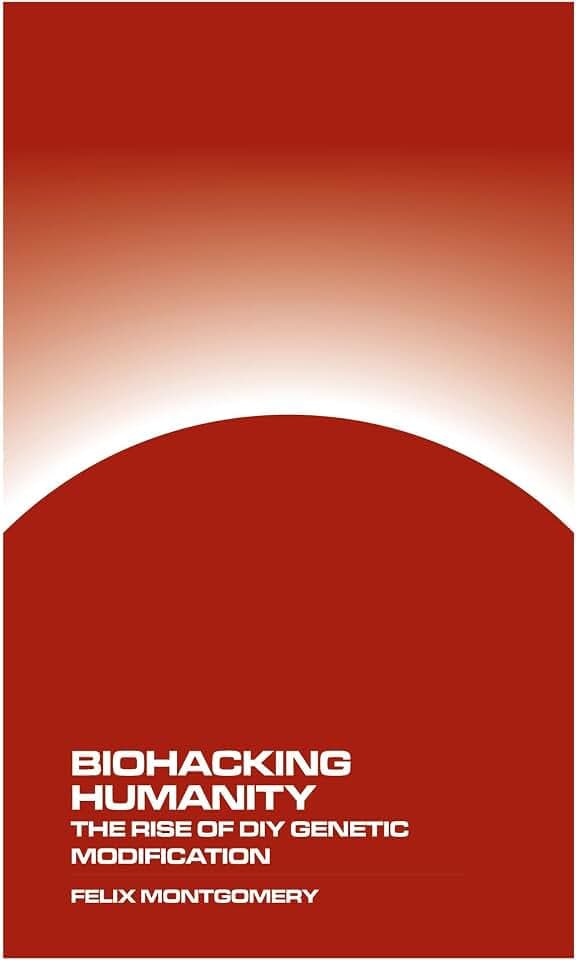 Biohacking Humanity: The Rise of DIY Genetic Modification