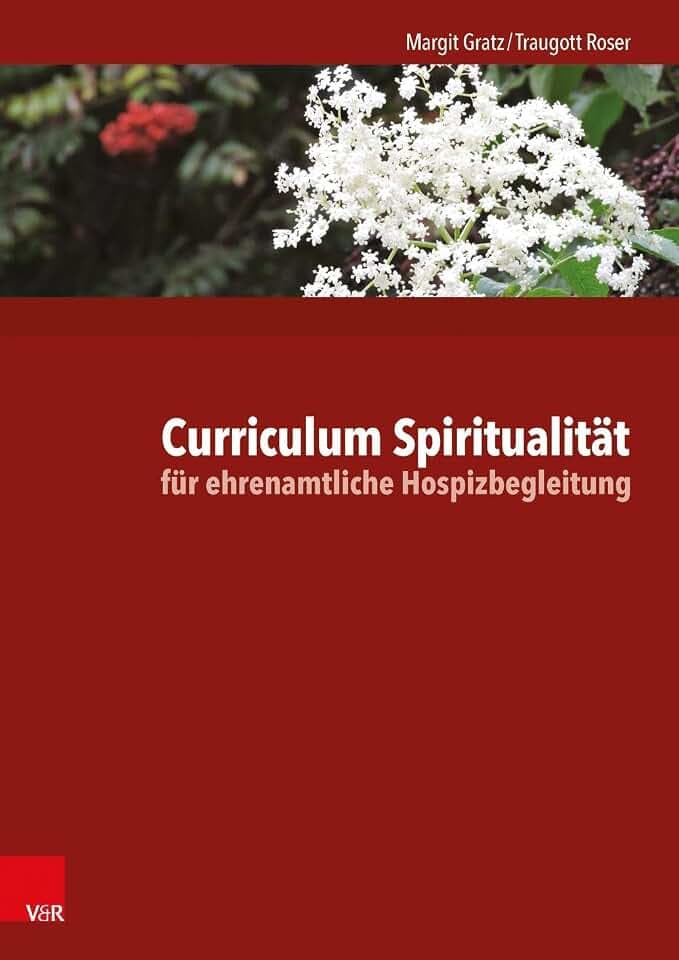 Curriculum Spiritualität für ehrenamtliche Hospizbegleitung: Die Arbeitsmaterialien stehen auch digital im mitgelieferten E-Book zum Ausdrucken und ... Powerpoint-Dateien zum Download zur Verfügung