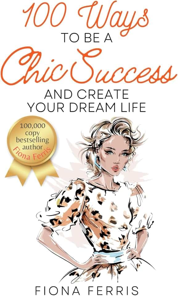 100 Ways to Be a Chic Success and Create Your Dream Life