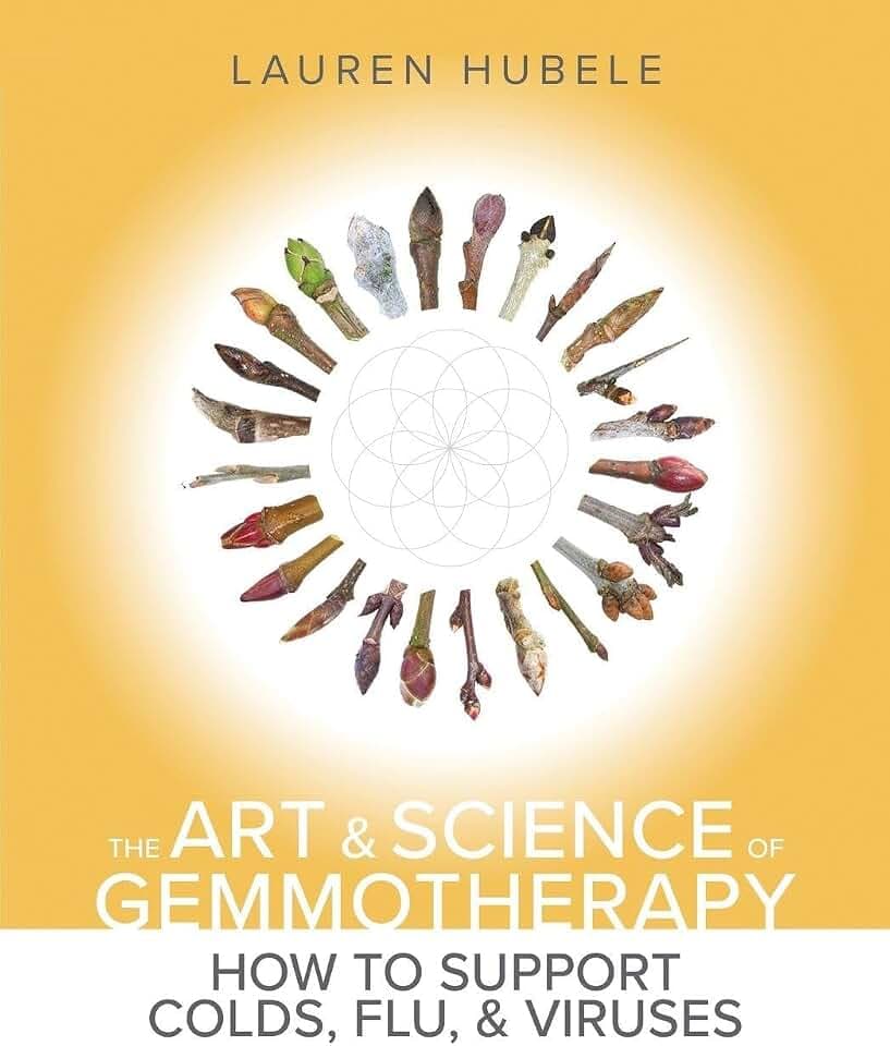 The Art and Science of Gemmotherapy: How to Support Colds, Flus and Viruses: How to Support Colds, Flu and Viruses: How to Support Colds, Flu and Viruses