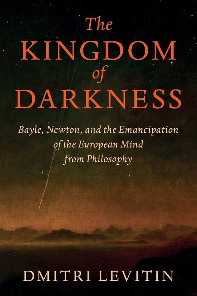The Kingdom of Darkness: Bayle, Newton, and the Emancipation of the European Mind from Philosophy