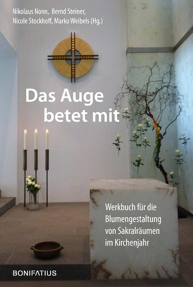 Das Auge betet mit: Werkbuch für die Blumengestaltung von Sakralräumen im Kirchenjahr