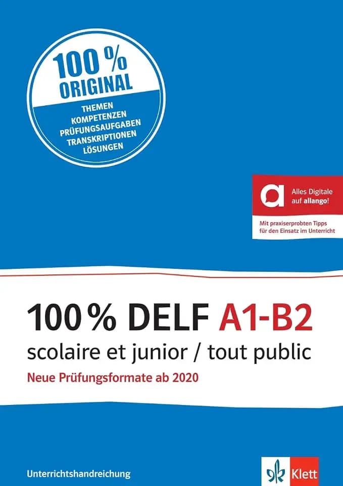 100% DELF A1-B2 scolaire et junior / tout public: Neue Prüfungsformate ab 2020. Unterrichtshandreichung mit digitalen Extras