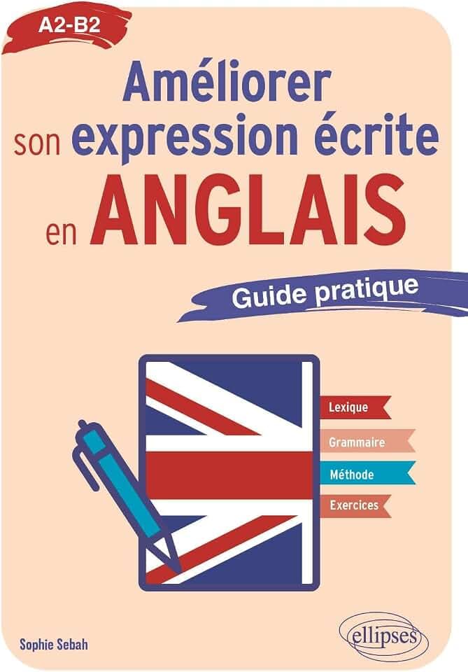 Améliorer son expression écrite en anglais: Guide pratique A2-B2