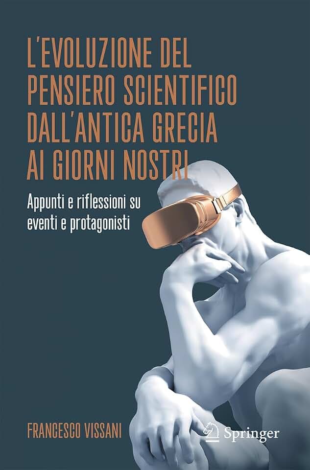 L’evoluzione del pensiero scientifico dall’antica Grecia ai giorni nostri: Appunti e riflessioni su eventi e protagonisti