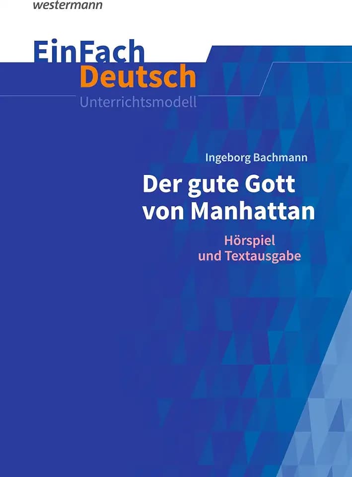 EinFach Deutsch Unterrichtsmodelle: Ingeborg Bachmann: Der gute Gott von Manhattan Gymnasiale Oberstufe