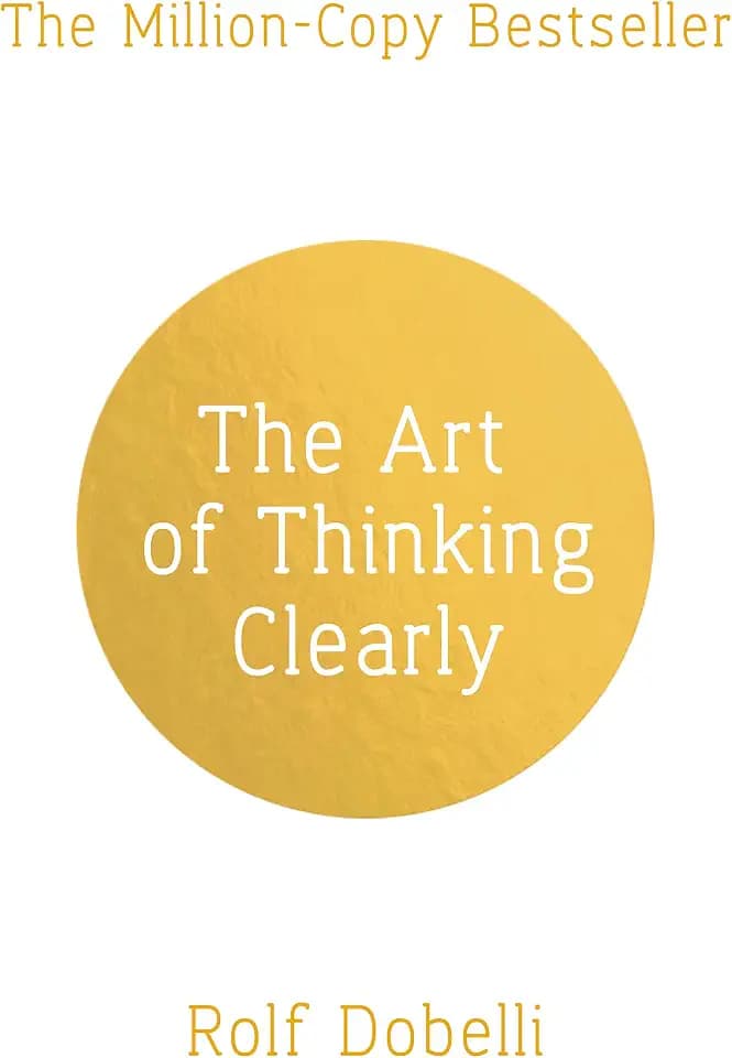 The Art of Thinking Clearly: The Secrets of Perfect Decision-Making