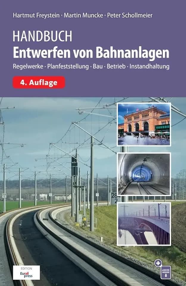 Handbuch Entwerfen von Bahnanlagen: Regelwerke, Planfeststellung, Bau, Betrieb, Instandhaltung