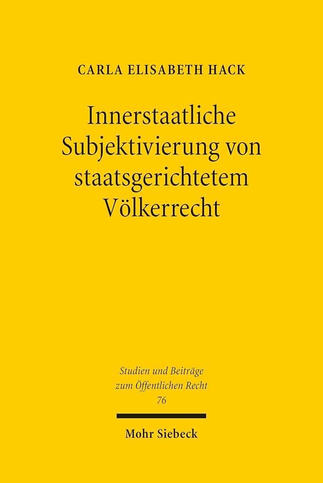 Innerstaatliche Subjektivierung von staatsgerichtetem Völkerrecht: Möglichkeit und Reichweite einer subjektivierten innerstaatlichen ... (Studien und Beiträge zum Öffentlichen Recht)