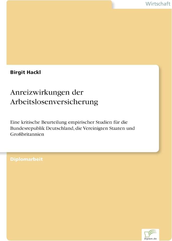 Anreizwirkungen der Arbeitslosenversicherung: Eine kritische Beurteilung empirischer Studien für die Bundesrepublik Deutschland, die Vereinigten Staaten und Großbritannien