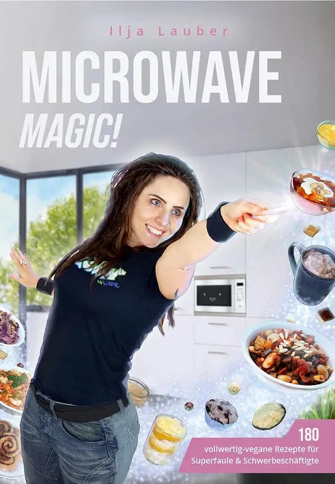 Microwave Magic!: 180 vollwertig-vegane Rezepte für Superfaule & Schwerbeschäftigte