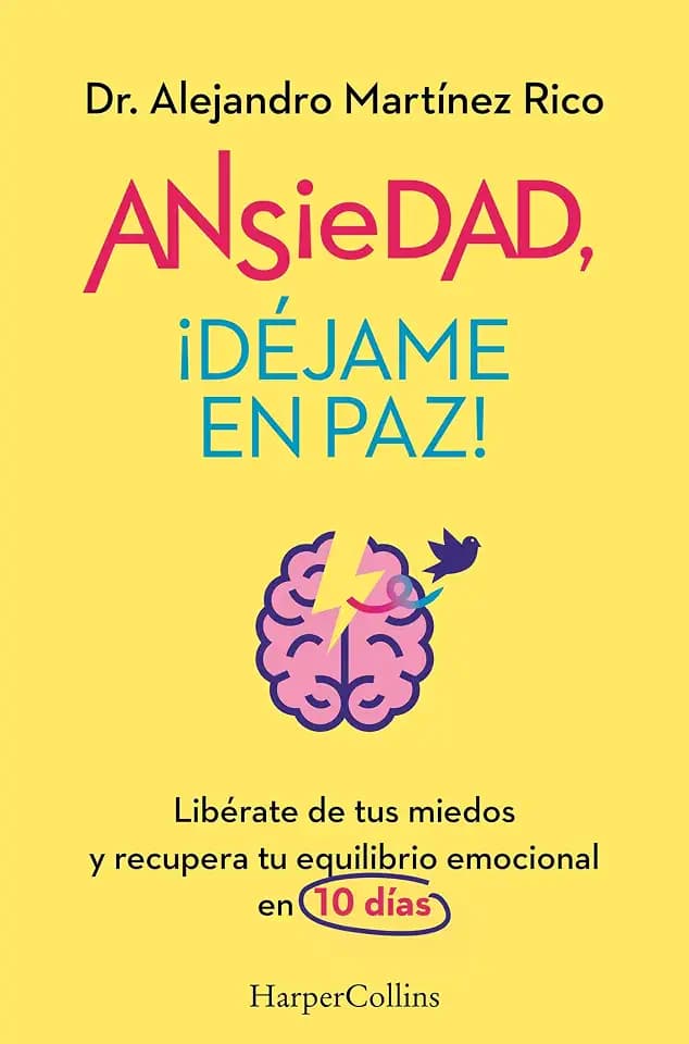 Ansiedad, ¡déjame en paz!: Libérate de tus miedos y recupera tu equilibrio emocional en 10 días (Free yourself from your fears and regain your emotional balance in 10 days)