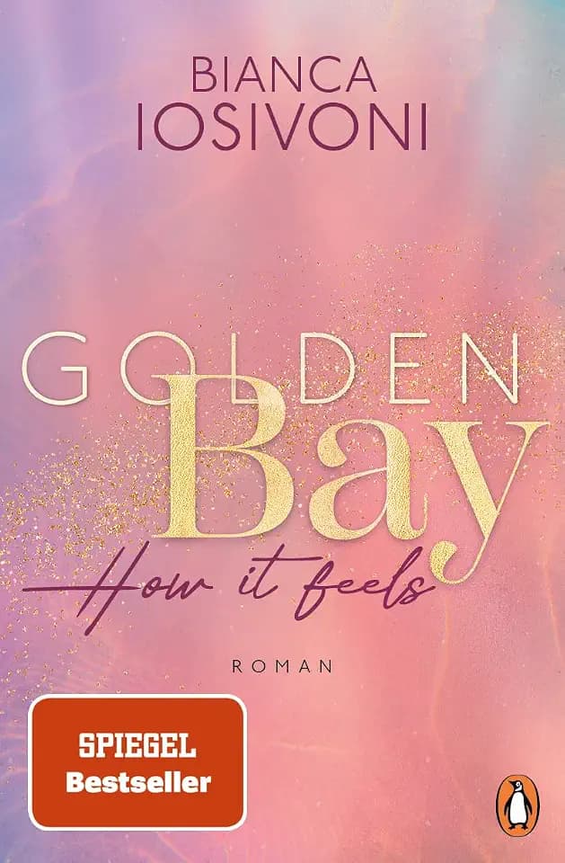 Golden Bay - How it feels: Roman. Der Auftakt der fesselnden New-Adult-Trilogie der Nr. 1-SPIEGEL-Bestsellerautorin - (Die Canadian-Dreams-Reihe, Band 1)